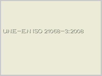 UNE-EN ISO 21068-3:2008